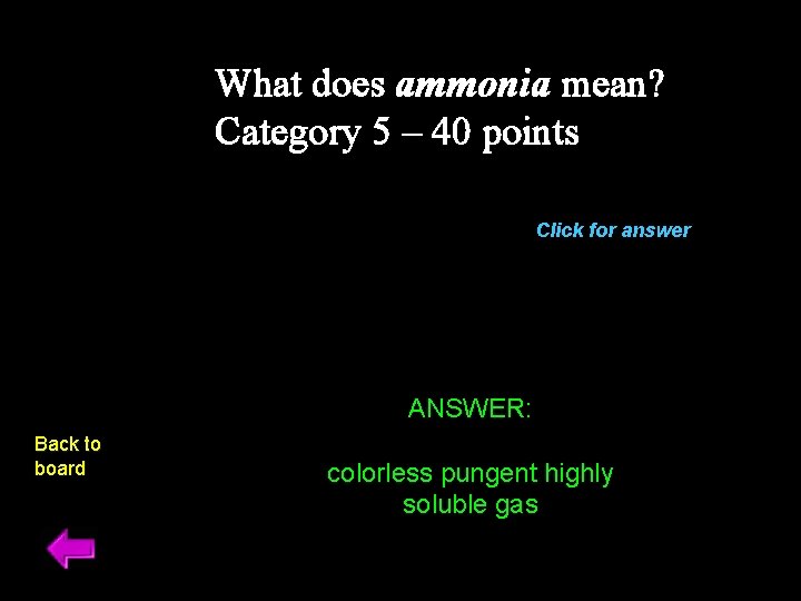 What does ammonia mean? Category 5 – 40 points Click for answer ANSWER: Back