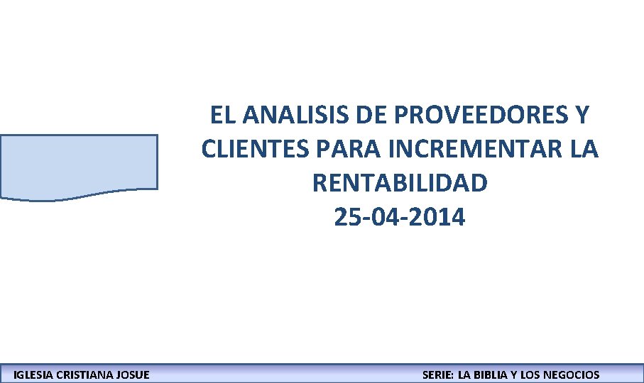 EL ANALISIS DE PROVEEDORES Y CLIENTES PARA INCREMENTAR LA RENTABILIDAD 25 -04 -2014 IGLESIA