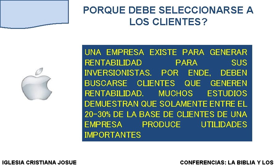 PORQUE DEBE SELECCIONARSE A LOS CLIENTES? UNA EMPRESA EXISTE PARA GENERAR RENTABILIDAD PARA SUS