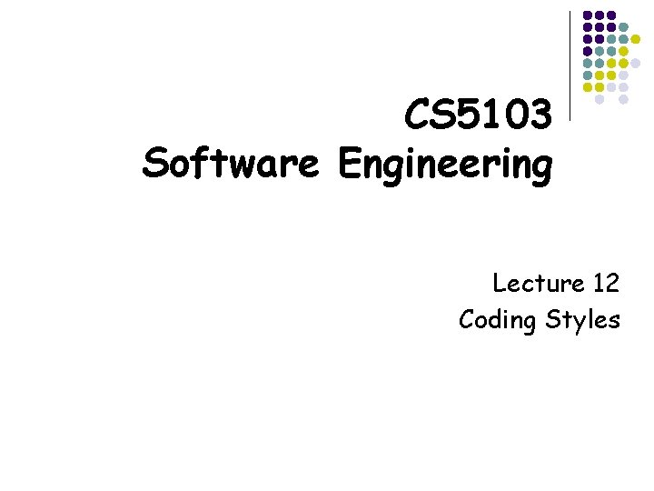 CS 5103 Software Engineering Lecture 12 Coding Styles CS 5103 Software Engineering Lecture 12 Coding Styles