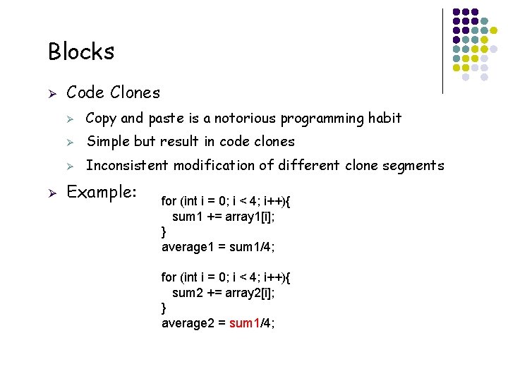 Blocks Ø Ø Code Clones Ø Copy and paste is a notorious programming habit Blocks Ø Ø Code Clones Ø Copy and paste is a notorious programming habit