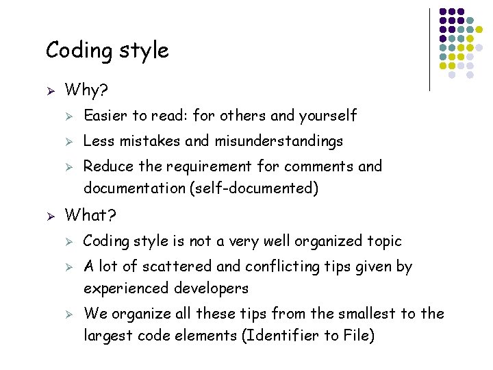 Coding style Ø Why? Ø Easier to read: for others and yourself Ø Less Coding style Ø Why? Ø Easier to read: for others and yourself Ø Less