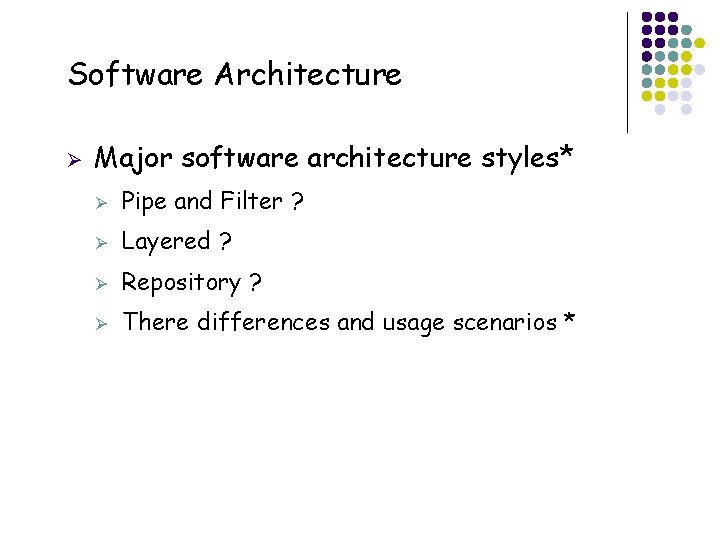 Software Architecture Ø 30 Major software architecture styles* Ø Pipe and Filter ? Ø Software Architecture Ø 30 Major software architecture styles* Ø Pipe and Filter ? Ø
