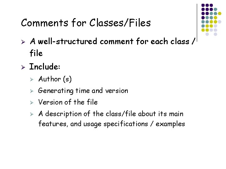Comments for Classes/Files Ø Ø A well-structured comment for each class / file Include: Comments for Classes/Files Ø Ø A well-structured comment for each class / file Include: