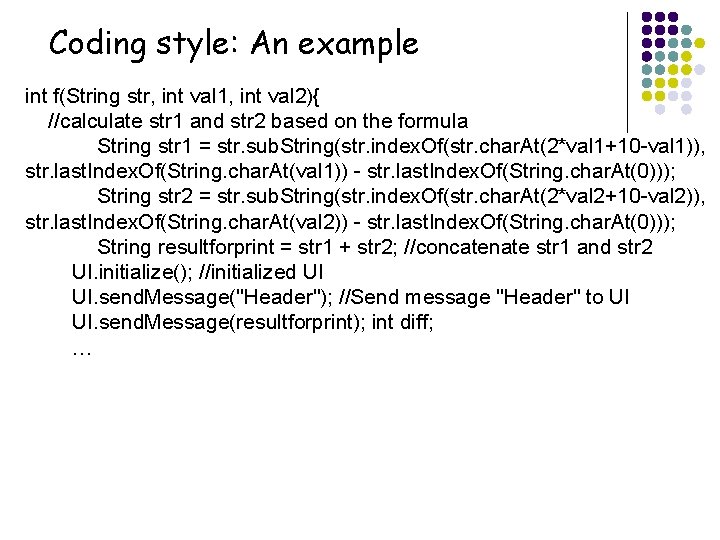 Coding style: An example int f(String str, int val 1, int val 2){ //calculate Coding style: An example int f(String str, int val 1, int val 2){ //calculate