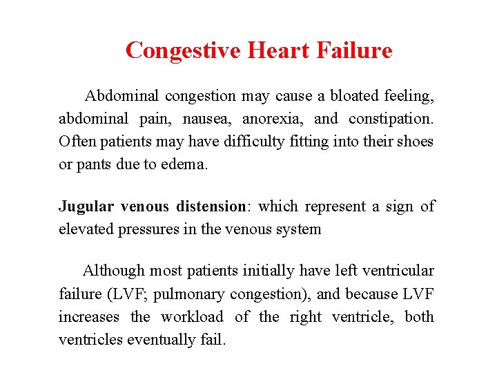 Congestive Heart Failure Abdominal congestion may cause a bloated feeling, abdominal pain, nausea, anorexia,