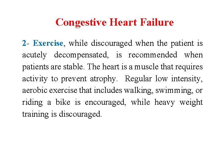 Congestive Heart Failure 2 - Exercise, while discouraged when the patient is acutely decompensated,