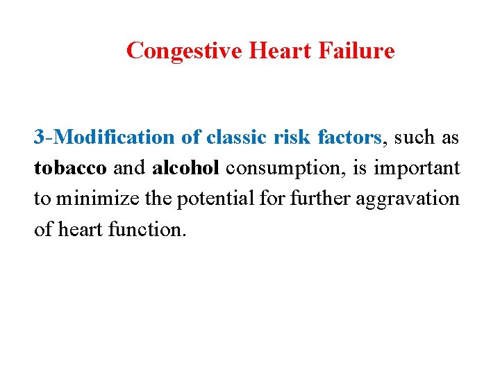 Congestive Heart Failure 3 -Modification of classic risk factors, such as tobacco and alcohol