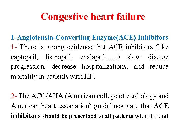 Congestive heart failure 1 -Angiotensin-Converting Enzyme(ACE) Inhibitors 1 - There is strong evidence that