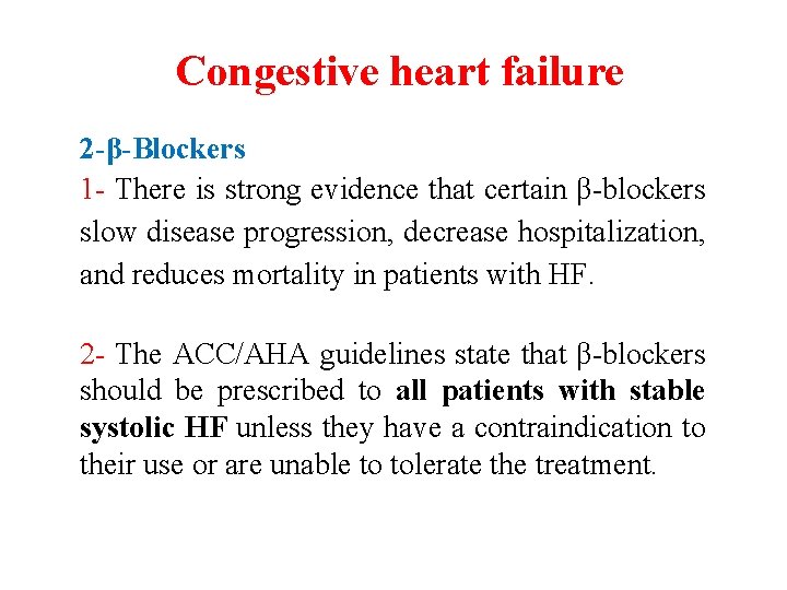 Congestive heart failure 2 -β-Blockers 1 - There is strong evidence that certain β-blockers