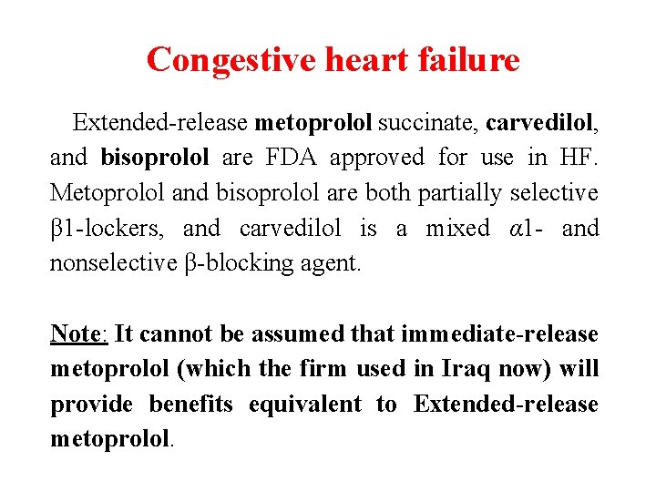 Congestive heart failure Extended-release metoprolol succinate, carvedilol, and bisoprolol are FDA approved for use