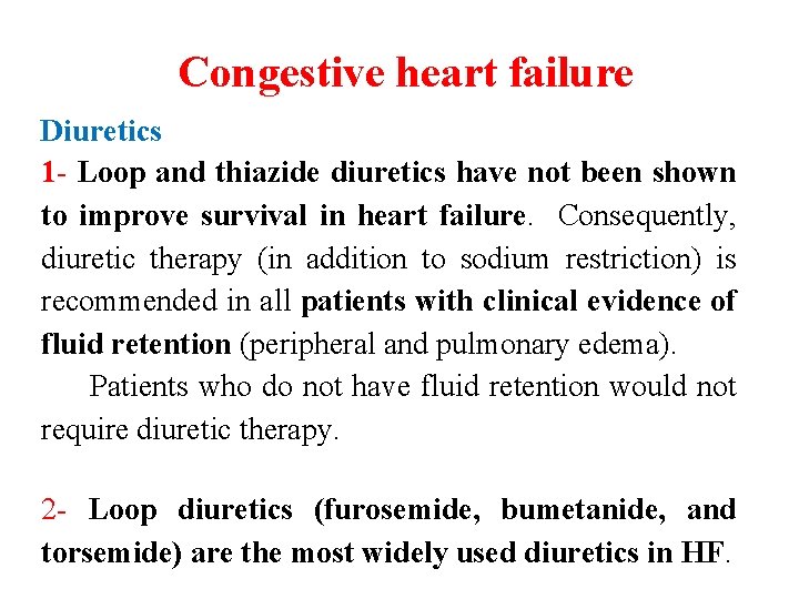 Congestive heart failure Diuretics 1 - Loop and thiazide diuretics have not been shown