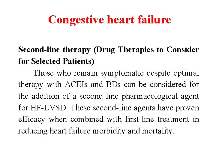 Congestive heart failure Second-line therapy (Drug Therapies to Consider for Selected Patients) Those who