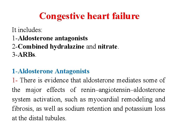 Congestive heart failure It includes: 1 -Aldosterone antagonists 2 -Combined hydralazine and nitrate. 3