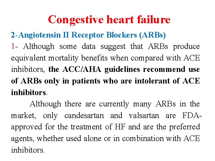 Congestive heart failure 2 -Angiotensin II Receptor Blockers (ARBs) 1 - Although some data