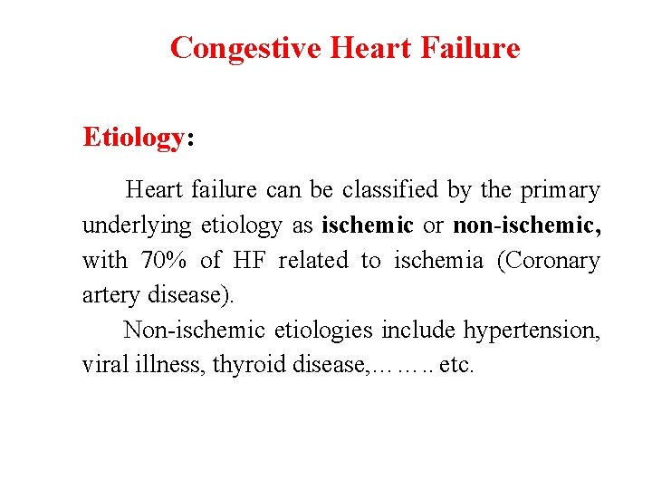 Congestive Heart Failure Etiology: Heart failure can be classified by the primary underlying etiology