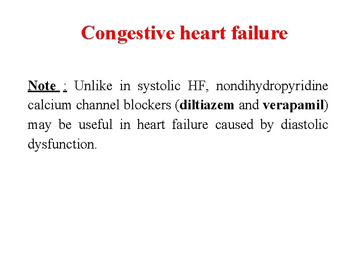 Congestive heart failure Note : Unlike in systolic HF, nondihydropyridine calcium channel blockers (diltiazem