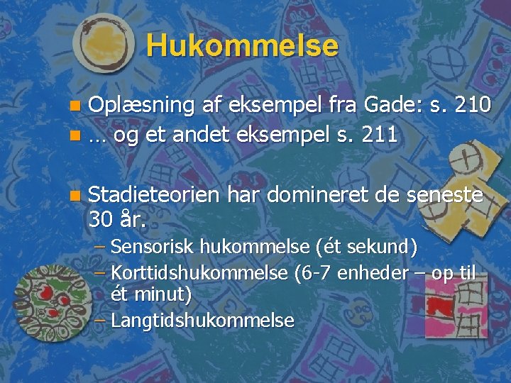 Hukommelse Oplæsning af eksempel fra Gade: s. 210 n … og et andet eksempel