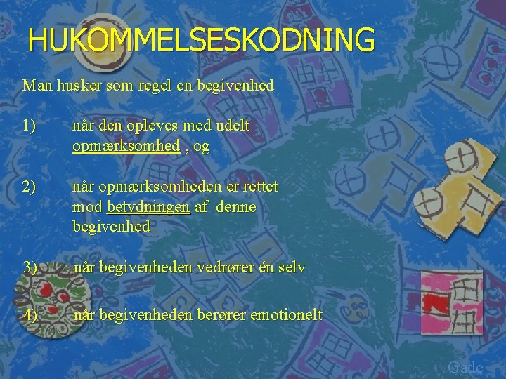 HUKOMMELSESKODNING Man husker som regel en begivenhed 1) når den opleves med udelt opmærksomhed