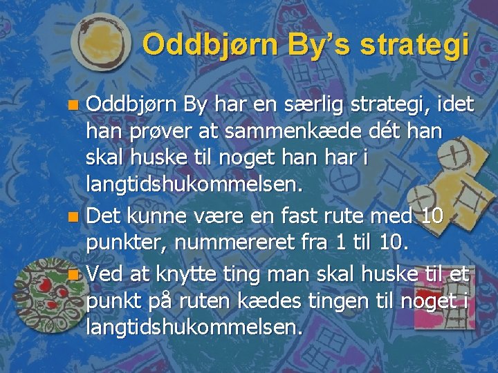 Oddbjørn By’s strategi Oddbjørn By har en særlig strategi, idet han prøver at sammenkæde