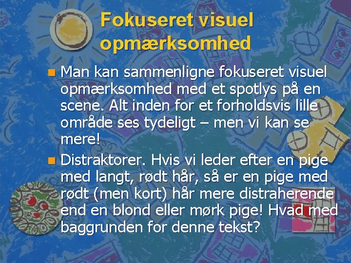 Fokuseret visuel opmærksomhed Man kan sammenligne fokuseret visuel opmærksomhed med et spotlys på en