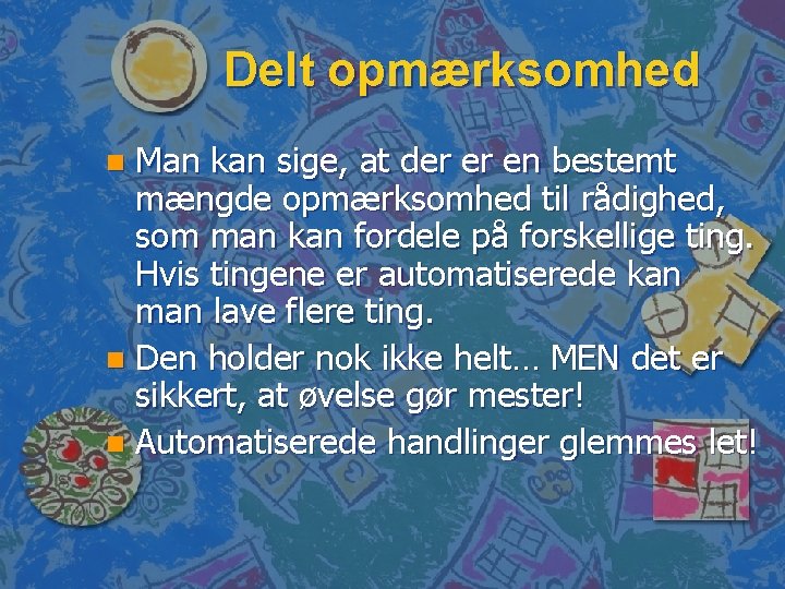 Delt opmærksomhed Man kan sige, at der er en bestemt mængde opmærksomhed til rådighed,