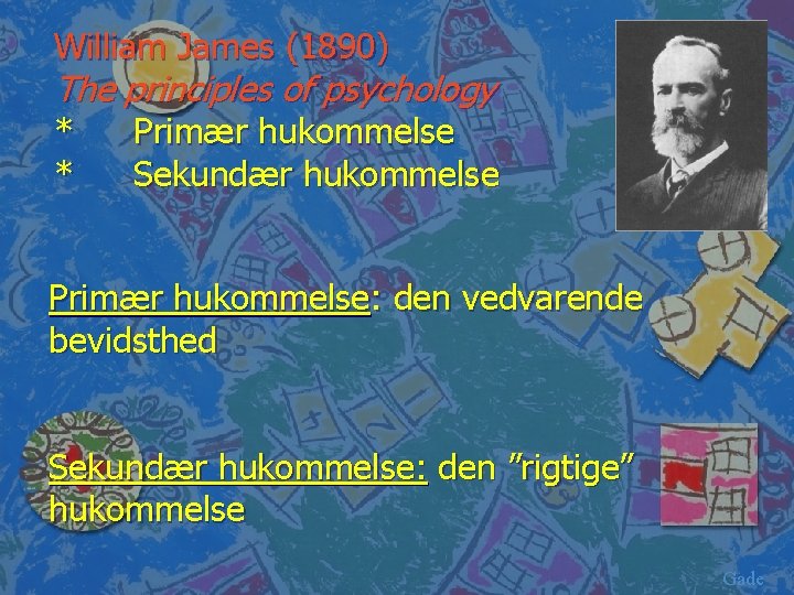 William James (1890) The principles of psychology * * Primær hukommelse Sekundær hukommelse Primær
