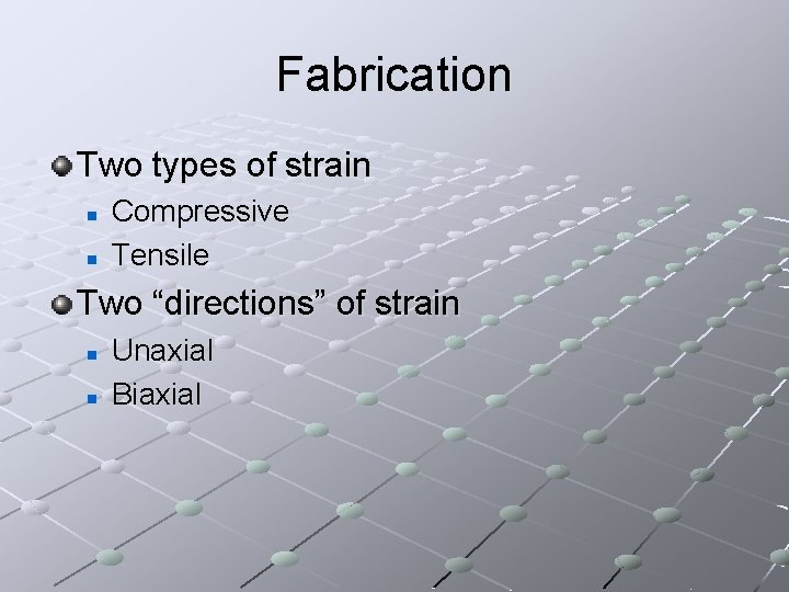 Fabrication Two types of strain n n Compressive Tensile Two “directions” of strain n