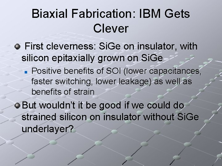 Biaxial Fabrication: IBM Gets Clever First cleverness: Si. Ge on insulator, with silicon epitaxially