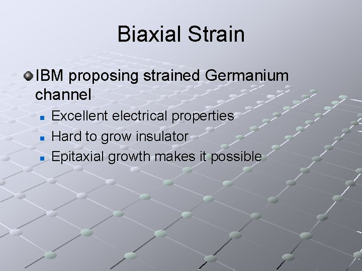 Biaxial Strain IBM proposing strained Germanium channel n n n Excellent electrical properties Hard