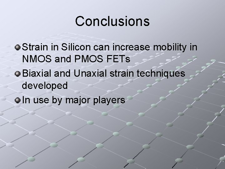 Conclusions Strain in Silicon can increase mobility in NMOS and PMOS FETs Biaxial and