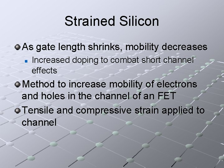 Strained Silicon As gate length shrinks, mobility decreases n Increased doping to combat short