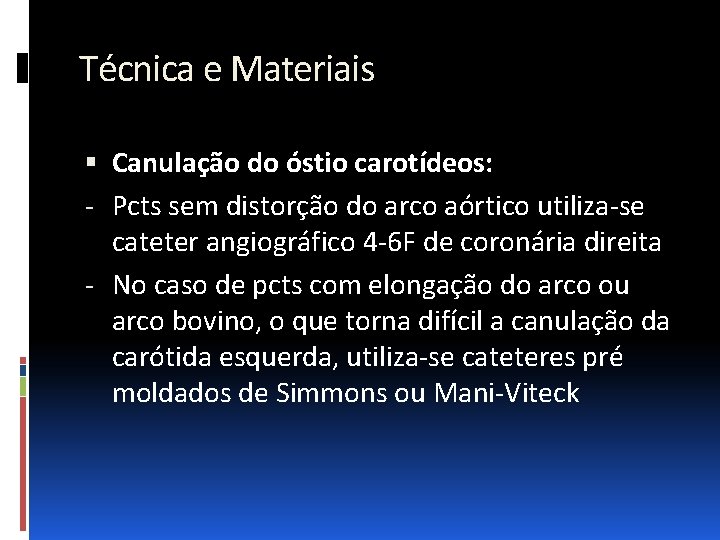 Técnica e Materiais Canulação do óstio carotídeos: - Pcts sem distorção do arco aórtico