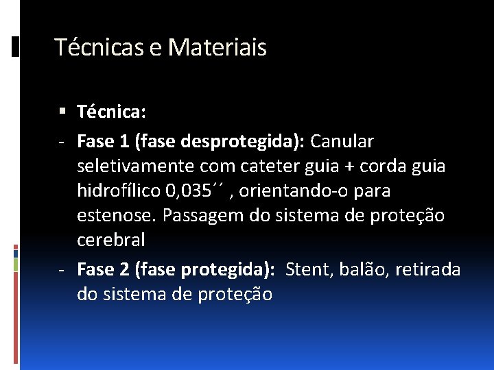 Técnicas e Materiais Técnica: - Fase 1 (fase desprotegida): Canular seletivamente com cateter guia