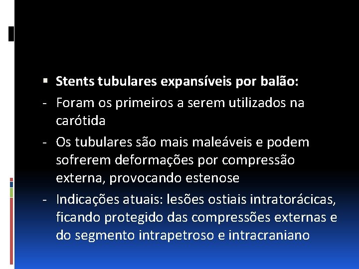  Stents tubulares expansíveis por balão: - Foram os primeiros a serem utilizados na