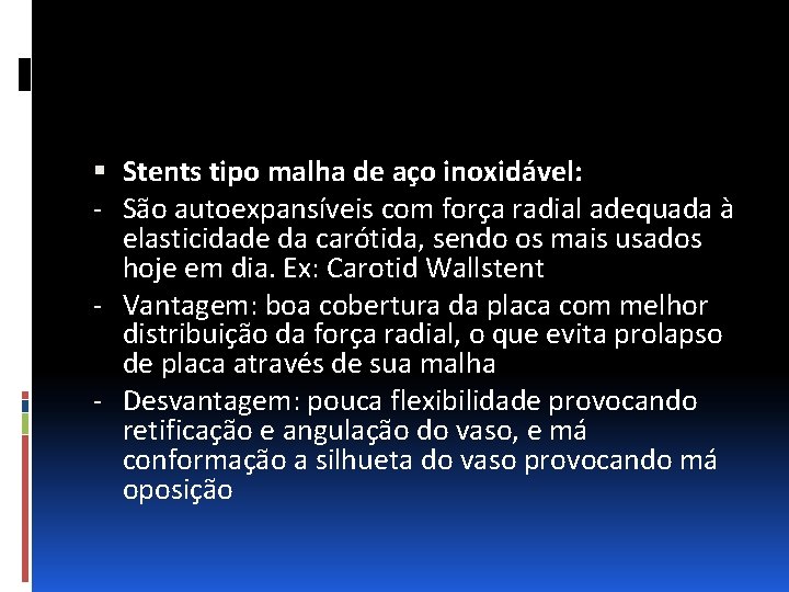  Stents tipo malha de aço inoxidável: - São autoexpansíveis com força radial adequada