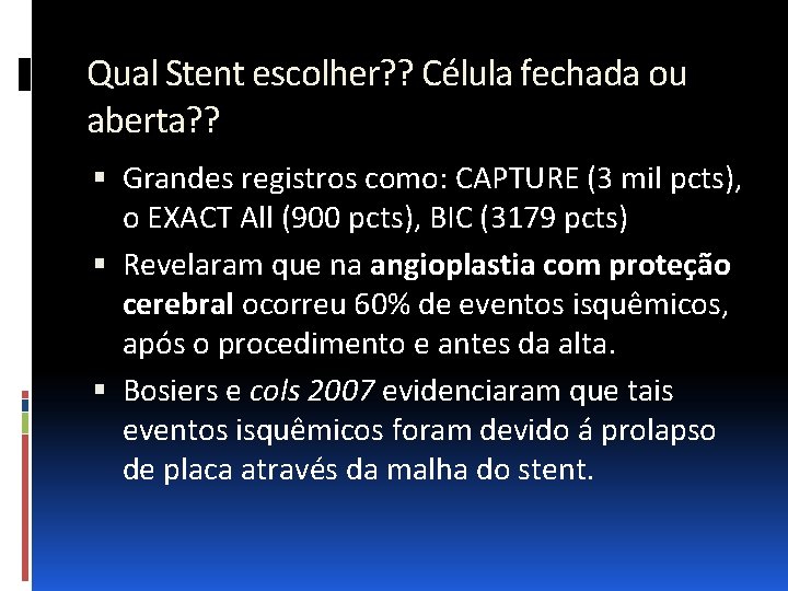 Qual Stent escolher? ? Célula fechada ou aberta? ? Grandes registros como: CAPTURE (3