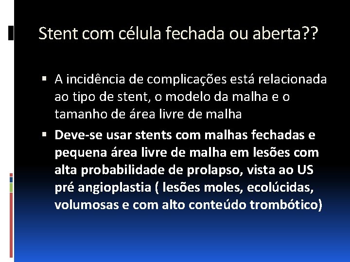 Stent com célula fechada ou aberta? ? A incidência de complicações está relacionada ao