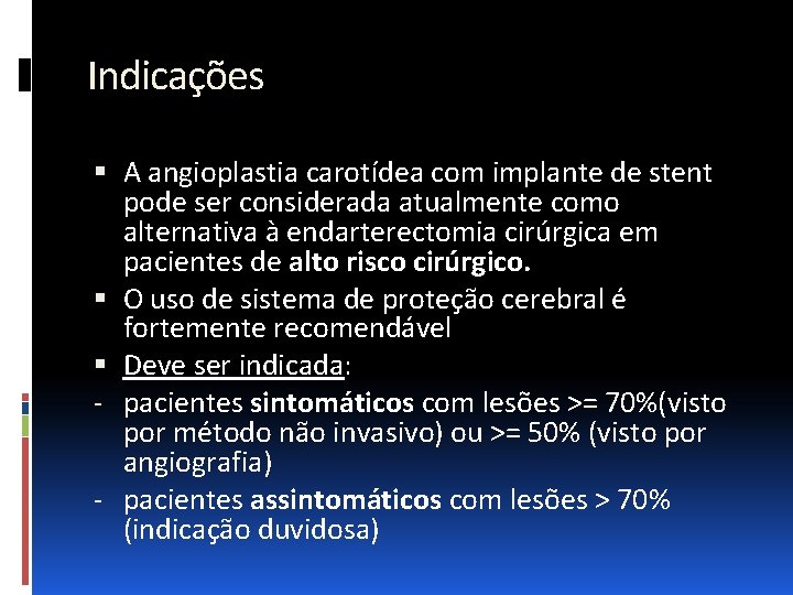 Indicações A angioplastia carotídea com implante de stent pode ser considerada atualmente como alternativa