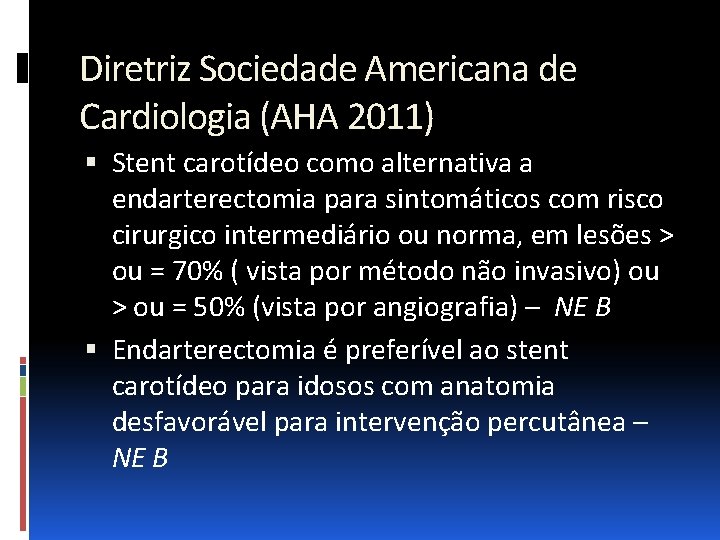 Diretriz Sociedade Americana de Cardiologia (AHA 2011) Stent carotídeo como alternativa a endarterectomia para