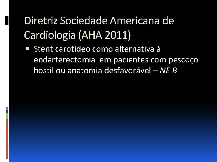 Diretriz Sociedade Americana de Cardiologia (AHA 2011) Stent carotídeo como alternativa à endarterectomia em