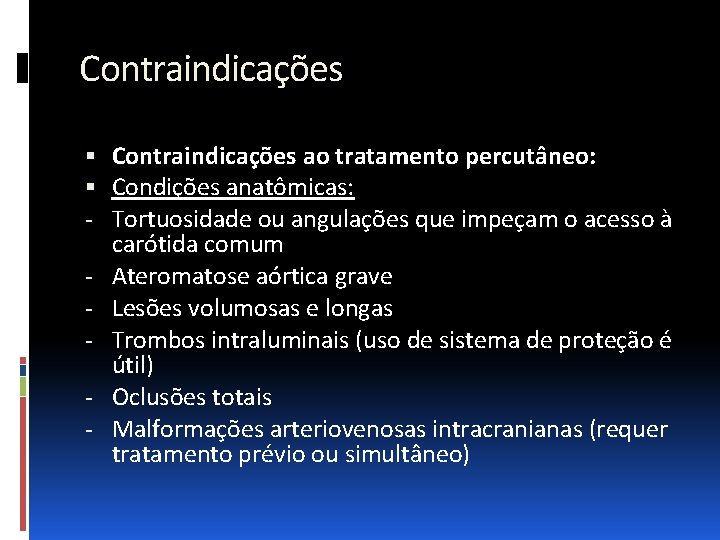 Contraindicações ao tratamento percutâneo: Condições anatômicas: - Tortuosidade ou angulações que impeçam o acesso