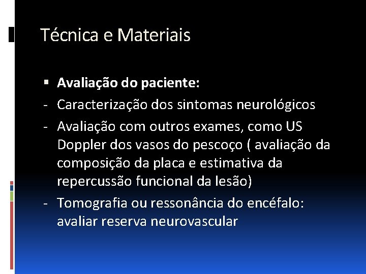 Técnica e Materiais Avaliação do paciente: - Caracterização dos sintomas neurológicos - Avaliação com