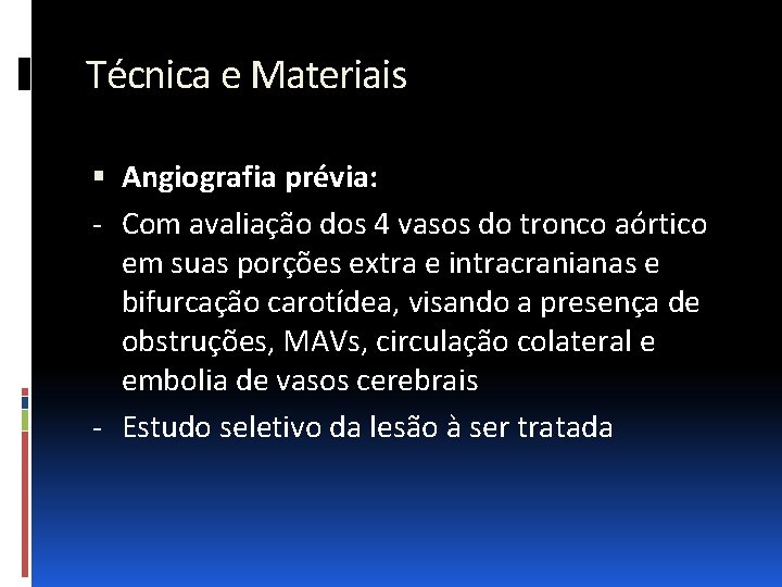 Técnica e Materiais Angiografia prévia: - Com avaliação dos 4 vasos do tronco aórtico