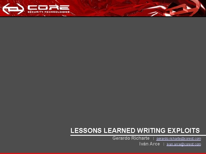 Lessons learned writing exploits LESSONS LEARNED WRITING EXPLOITS Gerardo Richarte gerardo. richarte@corest. com Iván