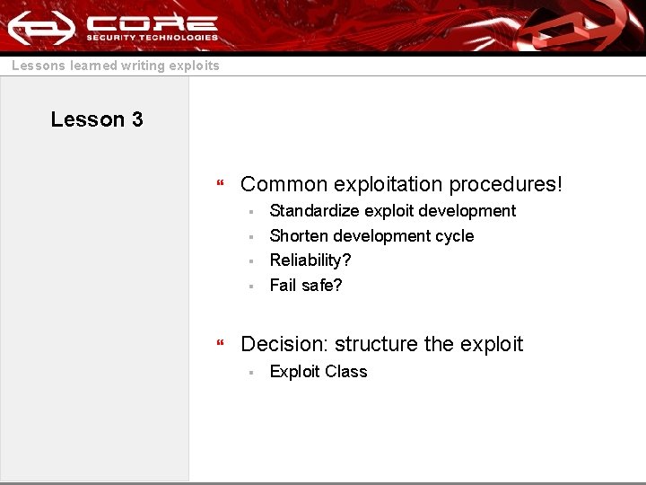 Lessons learned writing exploits Lesson 3 } Common exploitation procedures! § § } Standardize