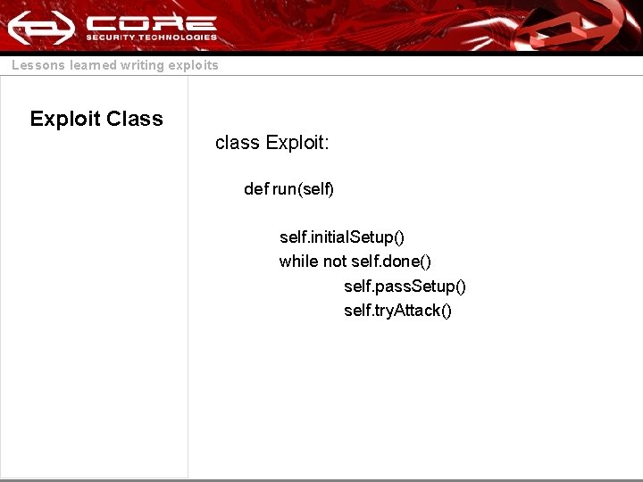 Lessons learned writing exploits Exploit Class class Exploit: def run(self) self. initial. Setup() while