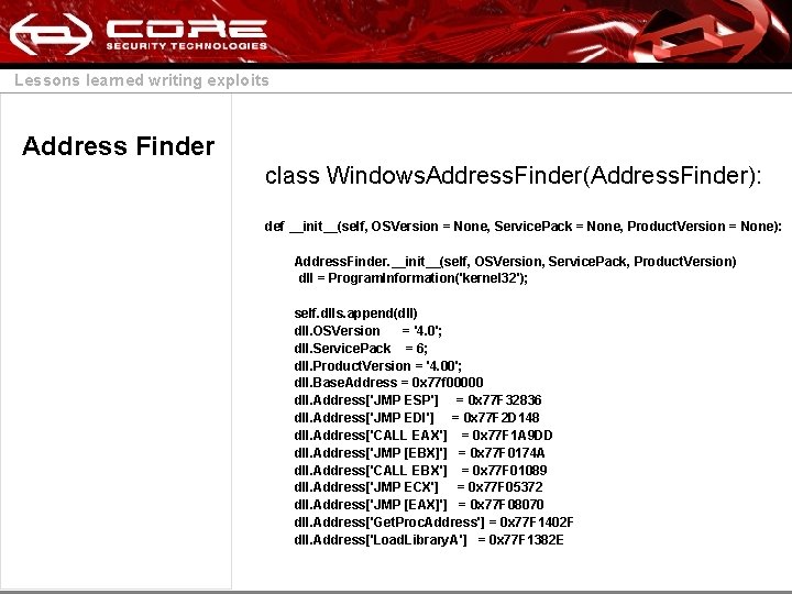 Lessons learned writing exploits Address Finder class Windows. Address. Finder(Address. Finder): def __init__(self, OSVersion