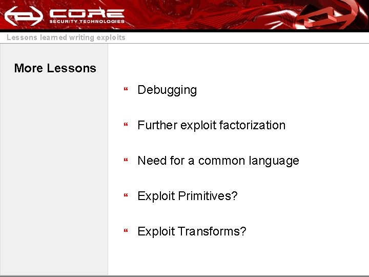 Lessons learned writing exploits More Lessons } Debugging } Further exploit factorization } Need