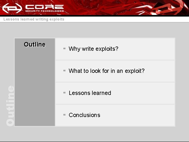 Lessons learned writing exploits Outline } Why write exploits? } What to look for